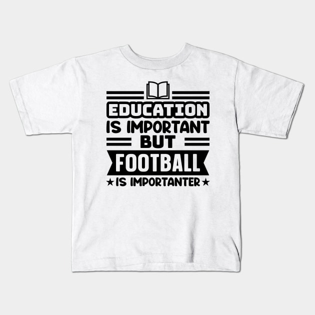 Education is important, but football is importanter Kids T-Shirt by colorsplash